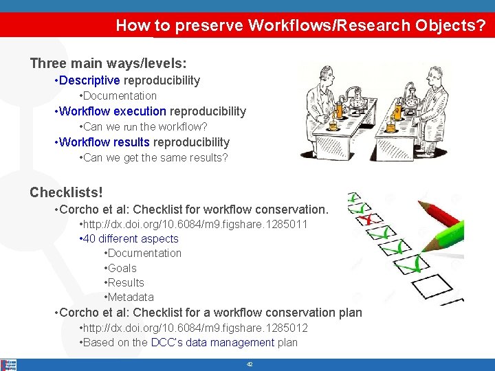 How to preserve Workflows/Research Objects? Three main ways/levels: • Descriptive reproducibility • Documentation •