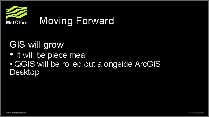 Moving Forward GIS will grow • It will be piece meal • QGIS will