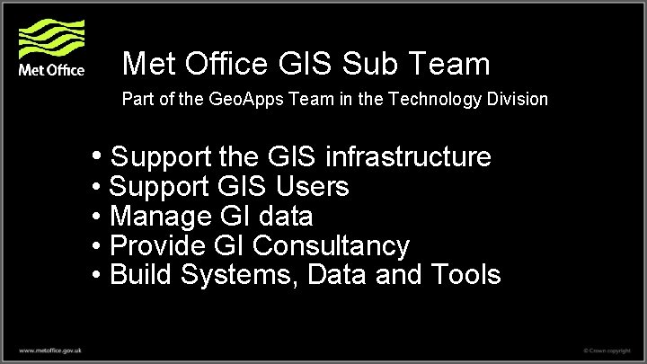 Met Office GIS Sub Team Part of the Geo. Apps Team in the Technology