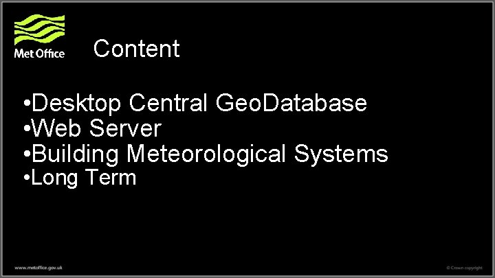 Content • Desktop Central Geo. Database • Web Server • Building Meteorological Systems •