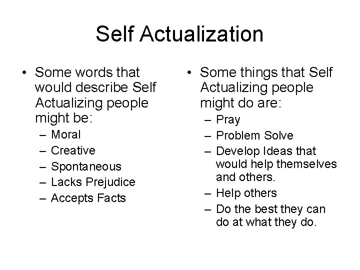 Self Actualization • Some words that would describe Self Actualizing people might be: –