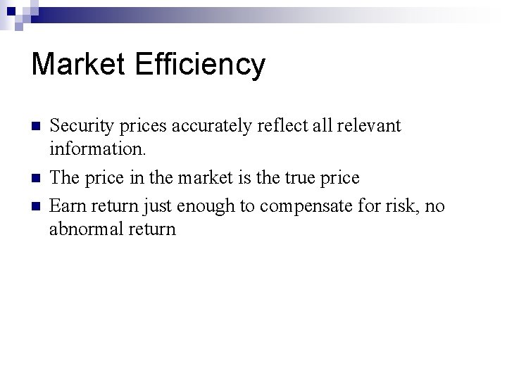 Market Efficiency n n n Security prices accurately reflect all relevant information. The price