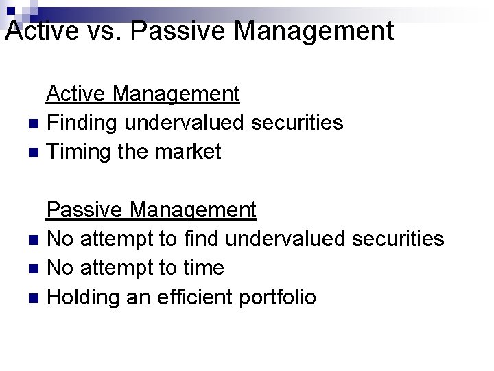 Active vs. Passive Management Active Management n Finding undervalued securities n Timing the market