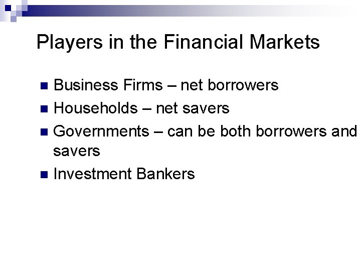 Players in the Financial Markets Business Firms – net borrowers n Households – net