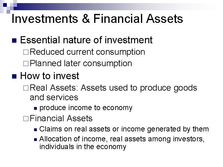 Investments & Financial Assets n Essential nature of investment ¨ Reduced current consumption ¨