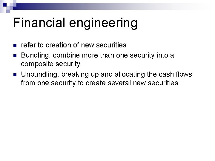 Financial engineering n n n refer to creation of new securities Bundling: combine more