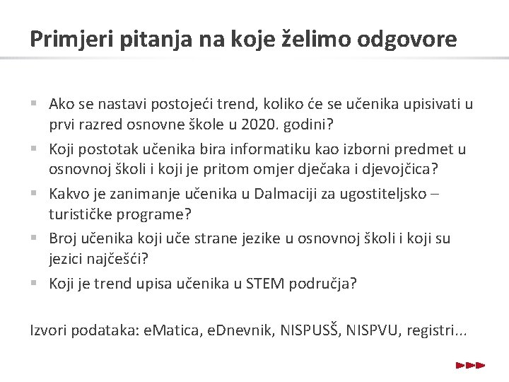 Primjeri pitanja na koje želimo odgovore § Ako se nastavi postojeći trend, koliko će