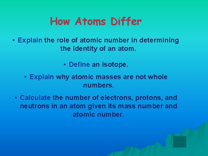 How Atoms Differ • Explain the role of atomic number in determining the identity