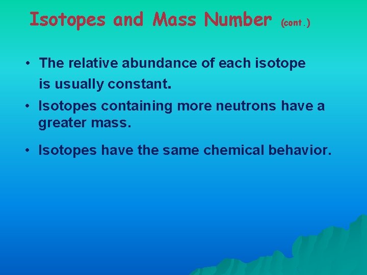 Isotopes and Mass Number (cont. ) • The relative abundance of each isotope is