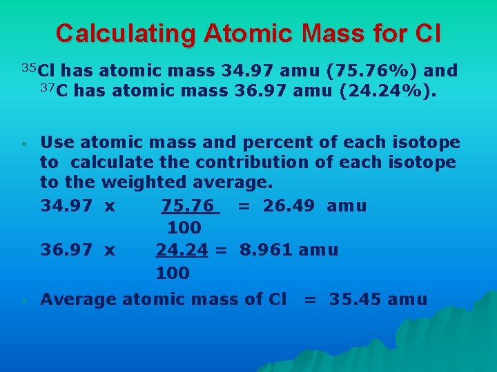 Calculating Atomic Mass for Cl 35 Cl has atomic mass 34. 97 amu (75.