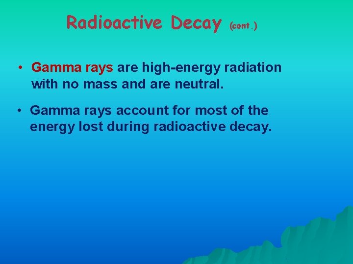 Radioactive Decay (cont. ) • Gamma rays are high-energy radiation with no mass and