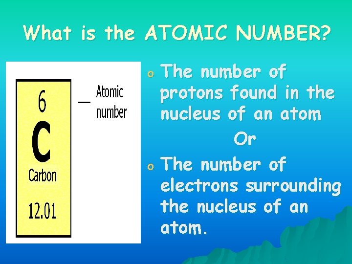 What is the ATOMIC NUMBER? o o The number of protons found in the