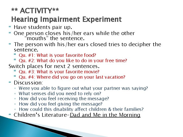 ** ACTIVITY** Hearing Impairment Experiment Have students pair up. One person closes his/her ears