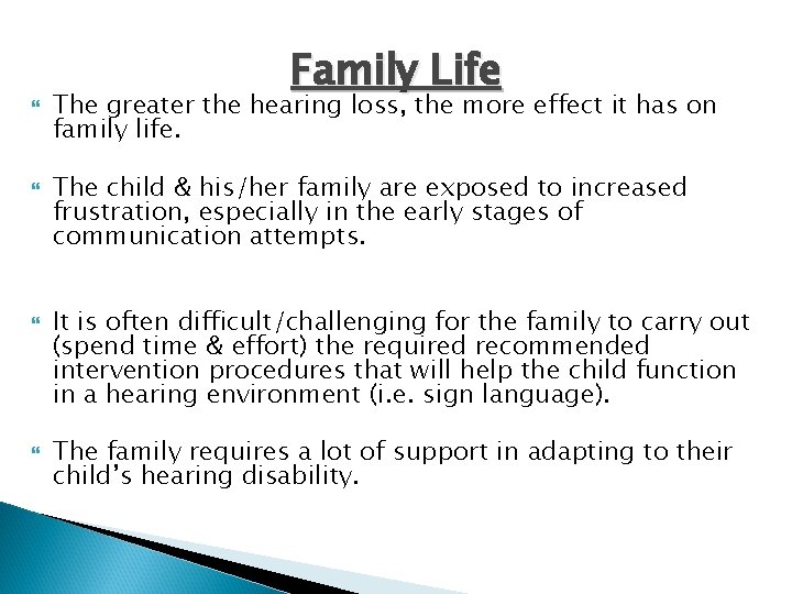  Family Life The greater the hearing loss, the more effect it has on