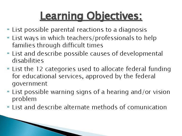 Learning Objectives: List possible parental reactions to a diagnosis List ways in which teachers/professionals