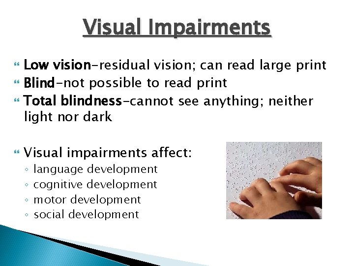 Visual Impairments Low vision-residual vision; can read large print Blind-not possible to read print