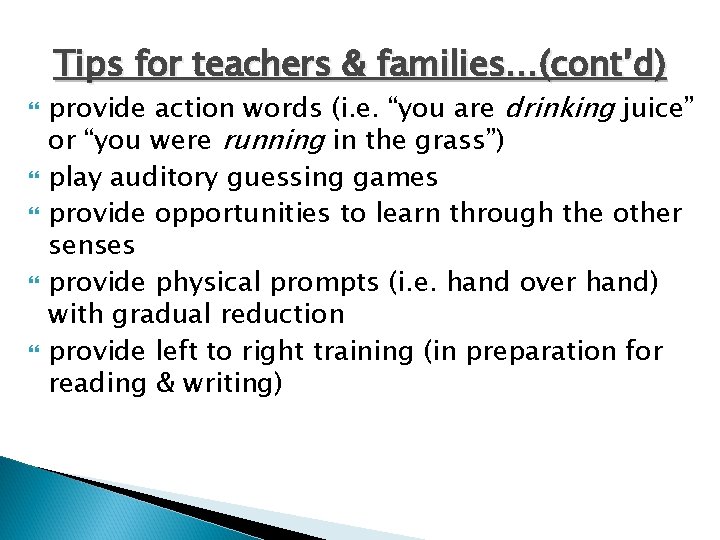 Tips for teachers & families…(cont’d) provide action words (i. e. “you are drinking juice”