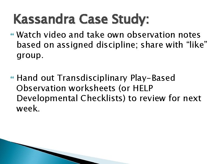 Kassandra Case Study: Watch video and take own observation notes based on assigned discipline;