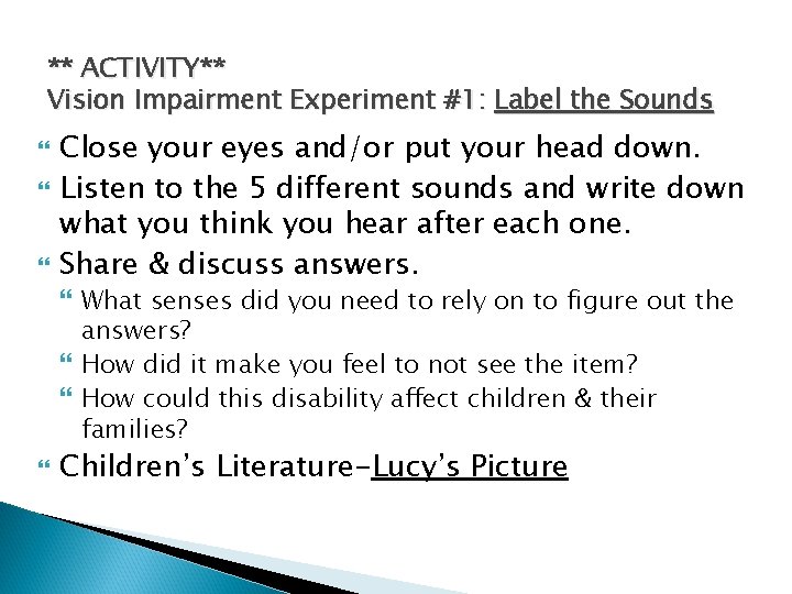 ** ACTIVITY** Vision Impairment Experiment #1: Label the Sounds Close your eyes and/or put
