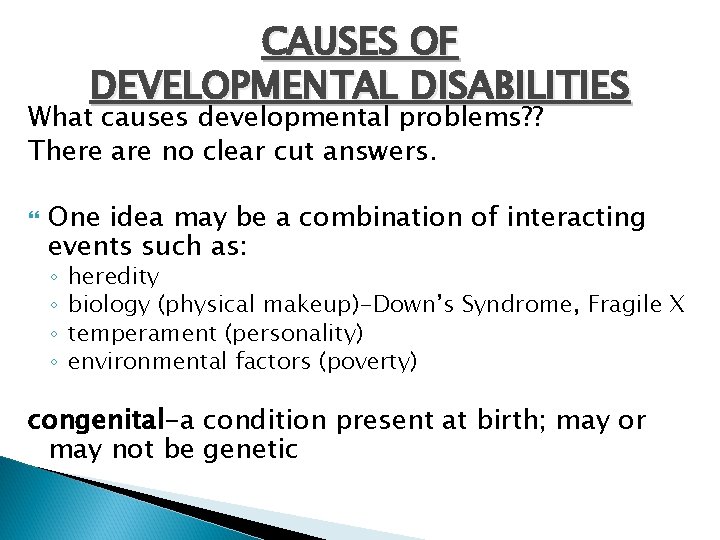 CAUSES OF DEVELOPMENTAL DISABILITIES What causes developmental problems? ? There are no clear cut