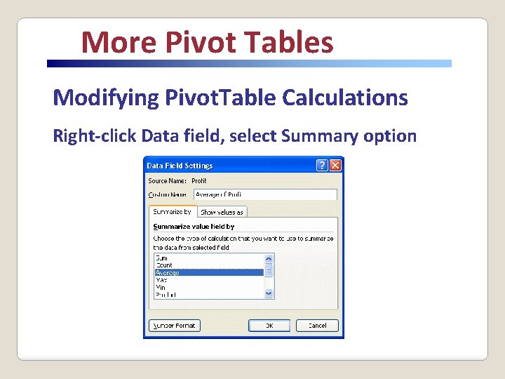More Pivot Tables Modifying Pivot. Table Calculations Right-click Data field, select Summary option 