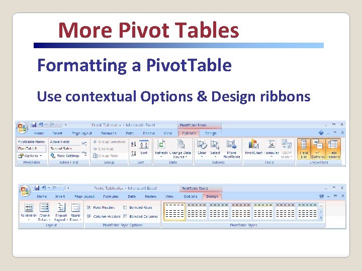 More Pivot Tables Formatting a Pivot. Table Use contextual Options & Design ribbons 