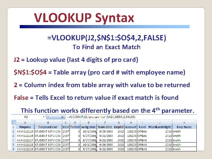 VLOOKUP Syntax =VLOOKUP(J 2, $N$1: $O$4, 2, FALSE) To Find an Exact Match J