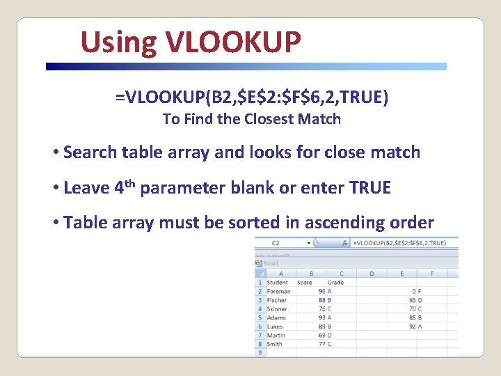 Using VLOOKUP =VLOOKUP(B 2, $E$2: $F$6, 2, TRUE) To Find the Closest Match •