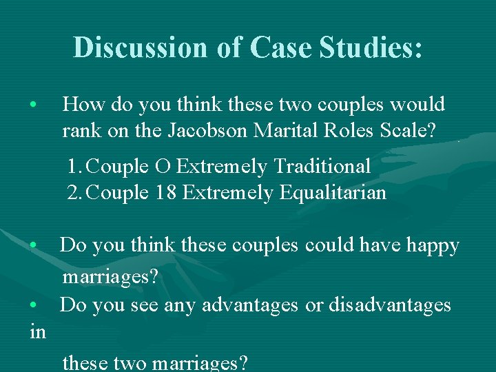 Discussion of Case Studies: • How do you think these two couples would rank