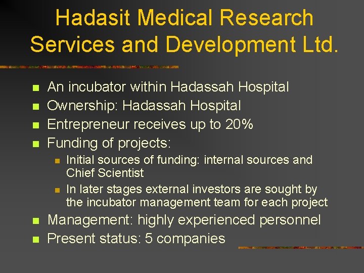 Hadasit Medical Research Services and Development Ltd. n n An incubator within Hadassah Hospital