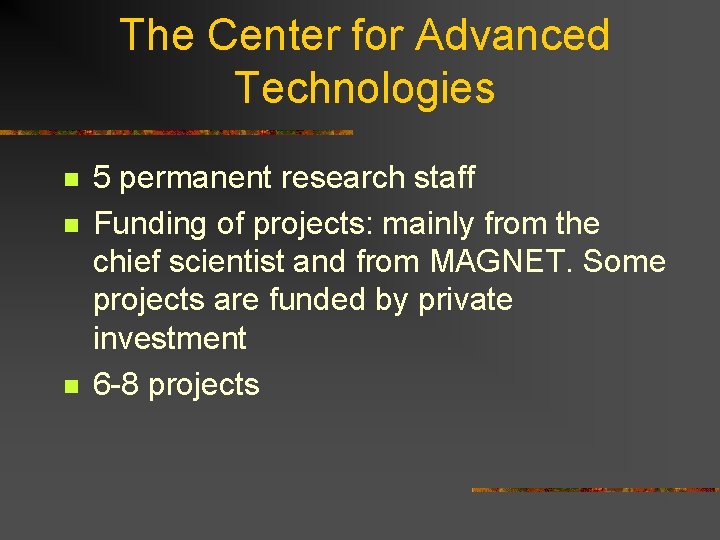 The Center for Advanced Technologies n n n 5 permanent research staff Funding of