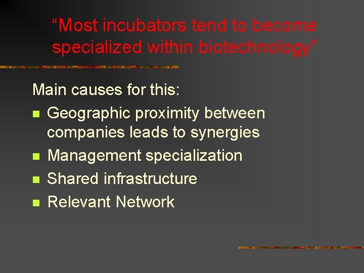 “Most incubators tend to become specialized within biotechnology” Main causes for this: n Geographic