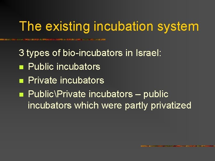 The existing incubation system 3 types of bio-incubators in Israel: n Public incubators n