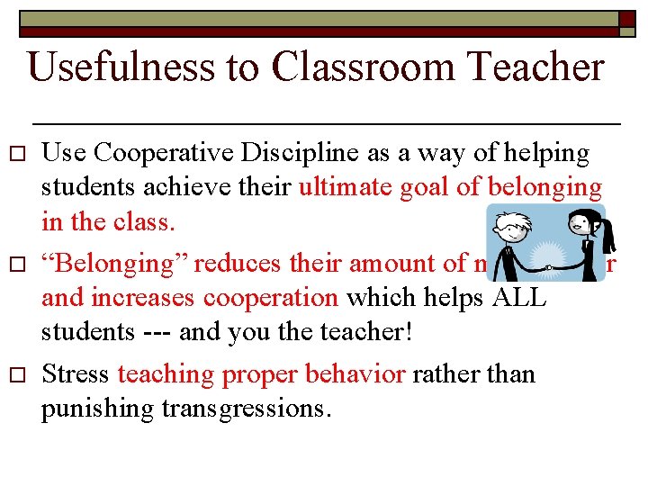 Usefulness to Classroom Teacher o o o Use Cooperative Discipline as a way of