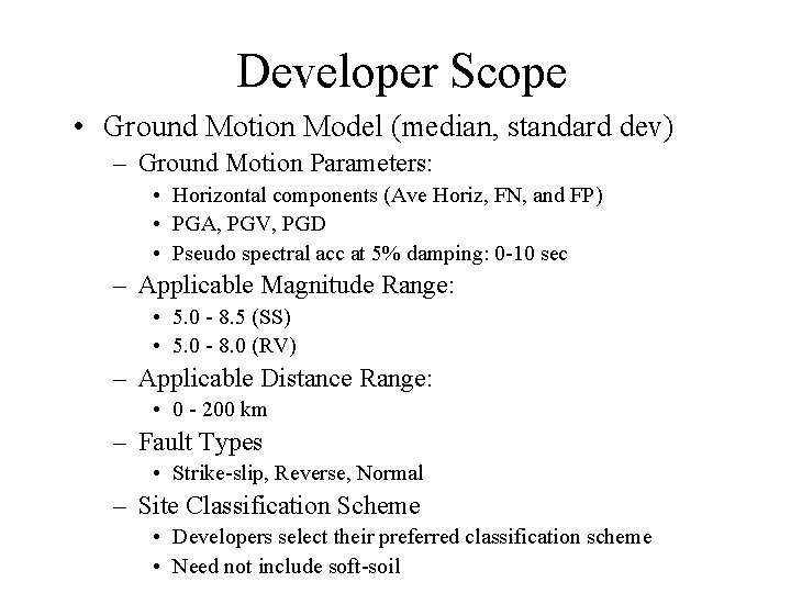 Developer Scope • Ground Motion Model (median, standard dev) – Ground Motion Parameters: •