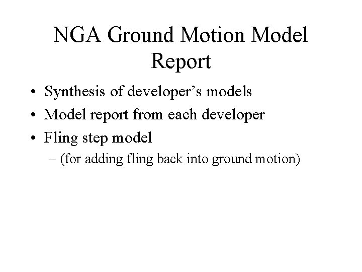 NGA Ground Motion Model Report • Synthesis of developer’s models • Model report from