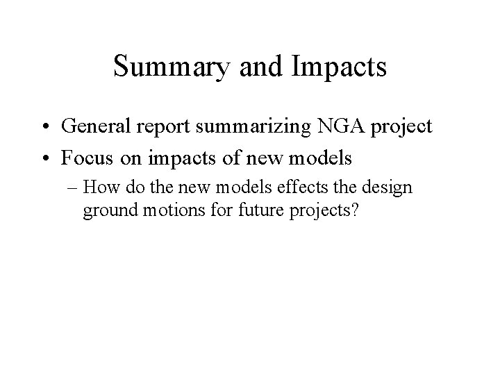 Summary and Impacts • General report summarizing NGA project • Focus on impacts of