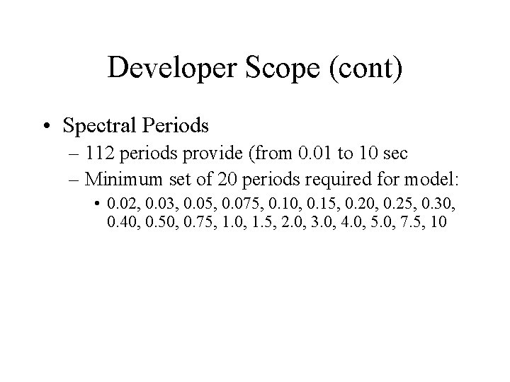 Developer Scope (cont) • Spectral Periods – 112 periods provide (from 0. 01 to