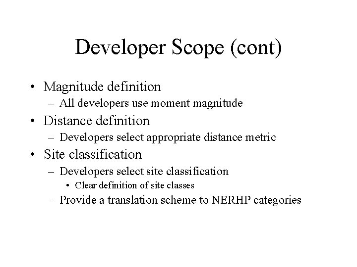 Developer Scope (cont) • Magnitude definition – All developers use moment magnitude • Distance