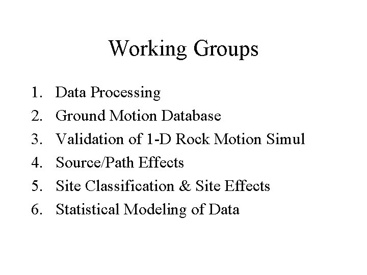 Working Groups 1. 2. 3. 4. 5. 6. Data Processing Ground Motion Database Validation