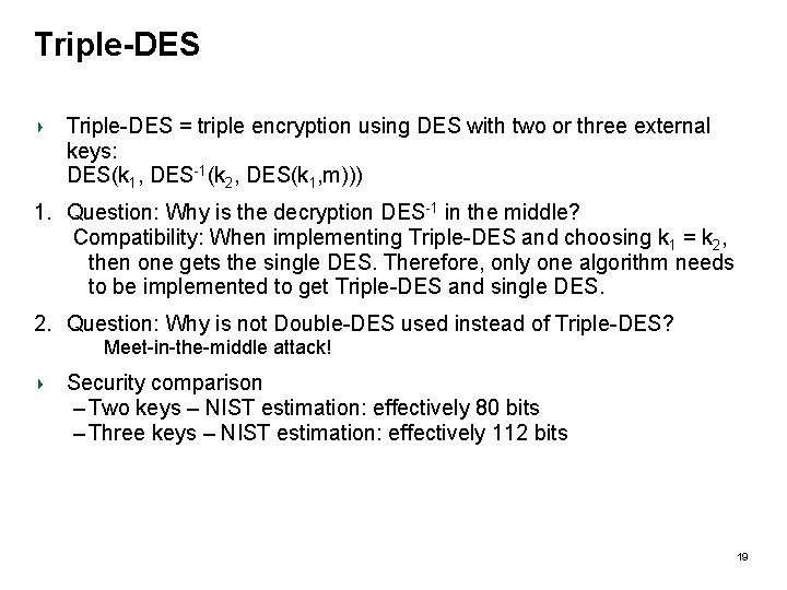 Triple-DES = triple encryption using DES with two or three external keys: DES(k 1,