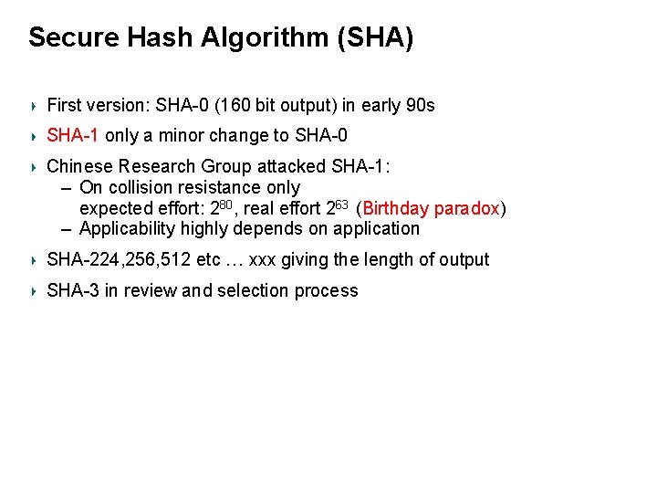 Secure Hash Algorithm (SHA) First version: SHA-0 (160 bit output) in early 90 s
