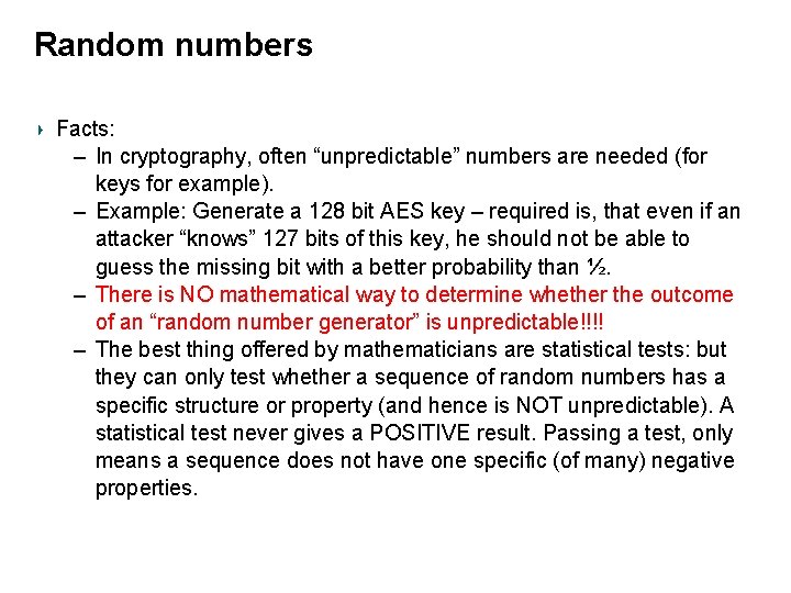 Random numbers Facts: – In cryptography, often “unpredictable” numbers are needed (for keys for