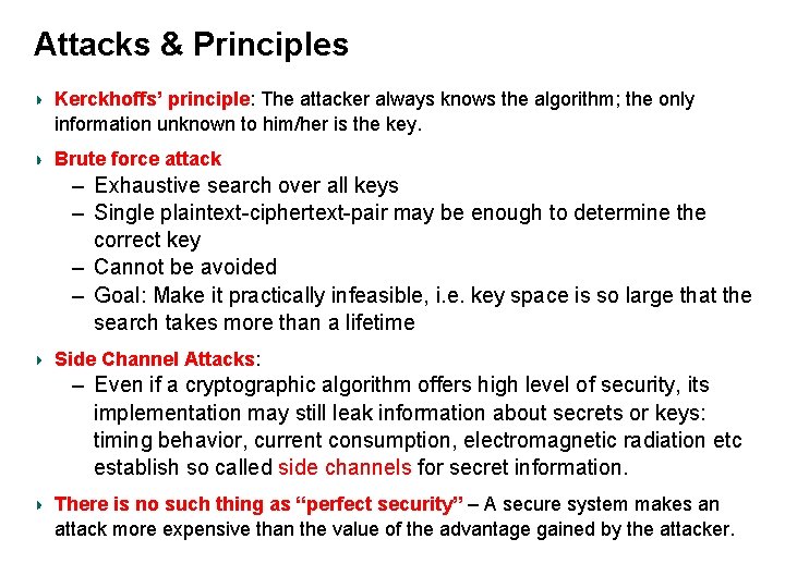 Attacks & Principles Kerckhoffs’ principle: The attacker always knows the algorithm; the only information
