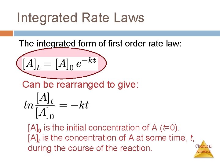 Integrated Rate Laws The integrated form of first order rate law: Can be rearranged