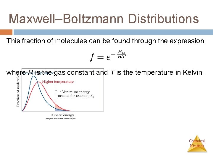 Maxwell–Boltzmann Distributions This fraction of molecules can be found through the expression: where R