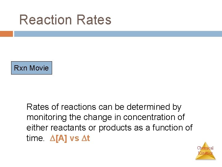 Reaction Rates Rxn Movie Rates of reactions can be determined by monitoring the change