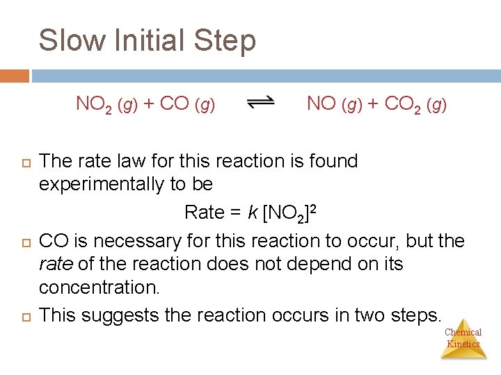 Slow Initial Step NO 2 (g) + CO (g) NO (g) + CO 2