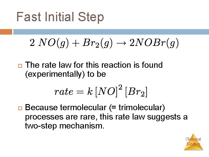 Fast Initial Step The rate law for this reaction is found (experimentally) to be