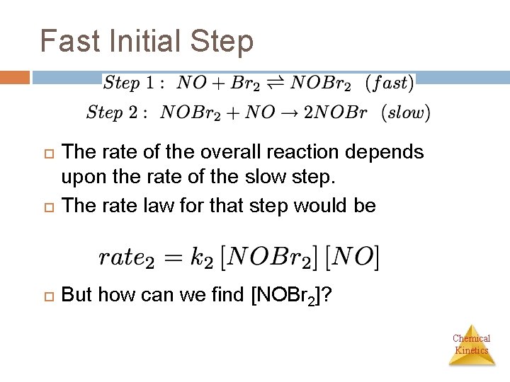 Fast Initial Step The rate of the overall reaction depends upon the rate of